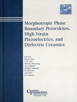 cover image of Morphotropic Phase Boundary Perovskites, High Strain Piezoelectrics, and Dielectric Ceramics